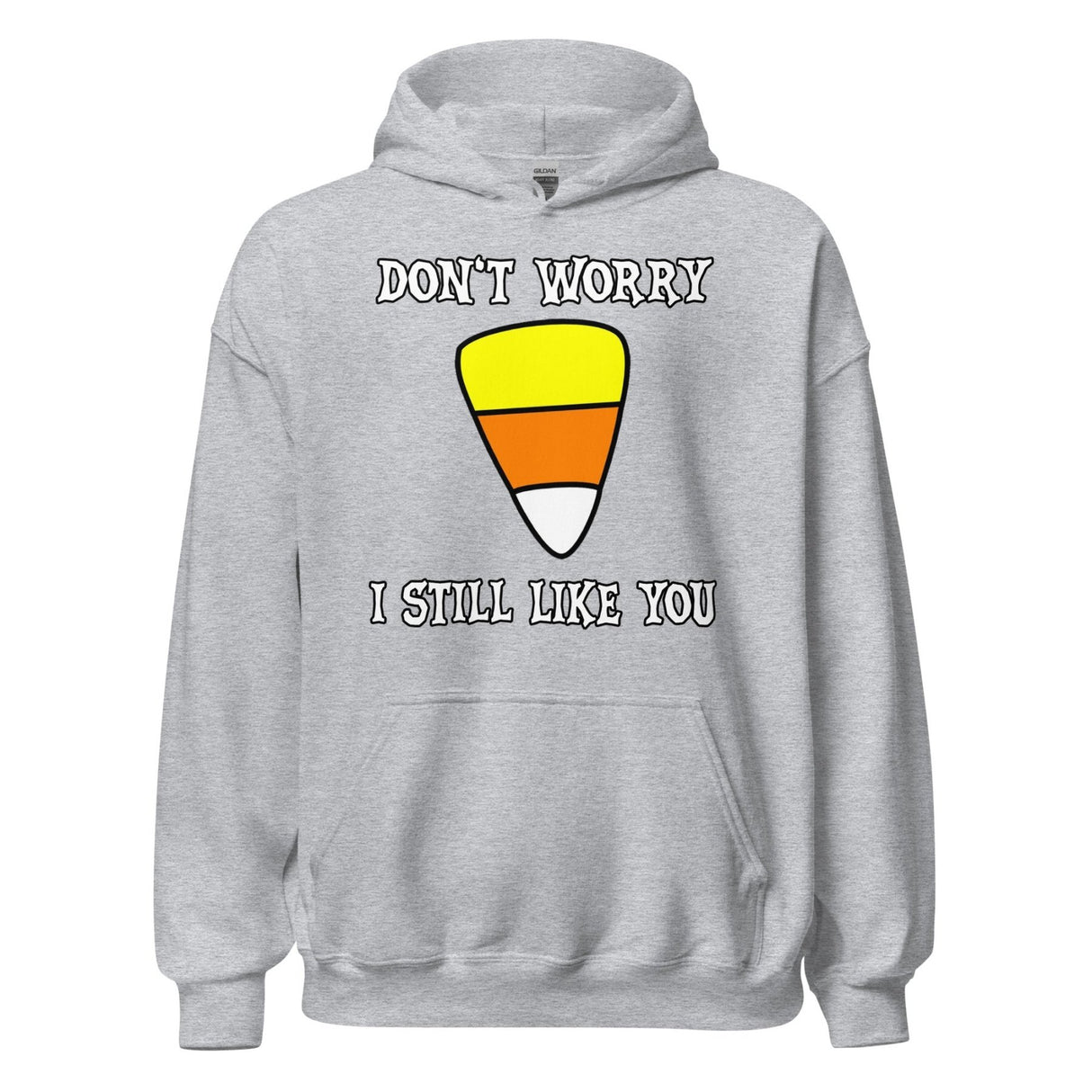 Don't Worry I Still Like You Candy Corn Hoodie