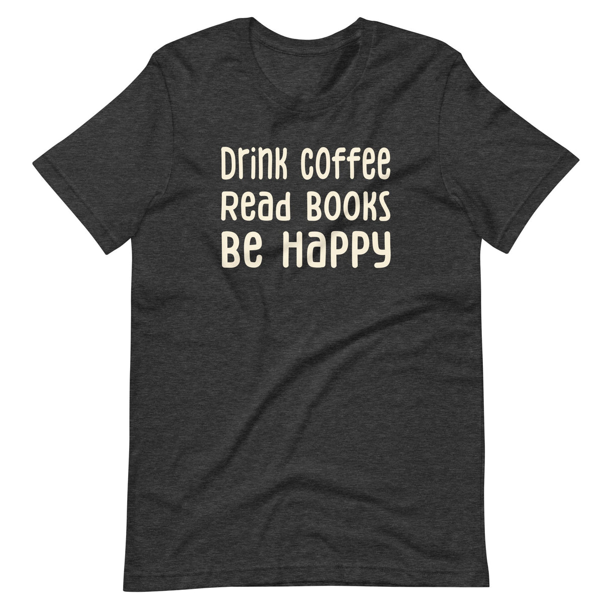 Drink Coffee Read Books Be Happy Shirt