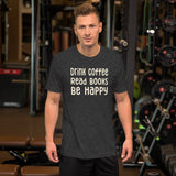 Drink Coffee Read Books Be Happy Shirt