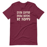 Drink Coffee Read Books Be Happy Shirt