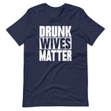 Drunk Wives Matter Shirt