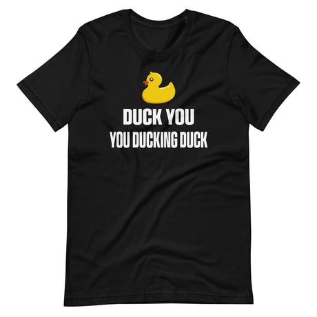 Duck You You Ducking Duck Shirt