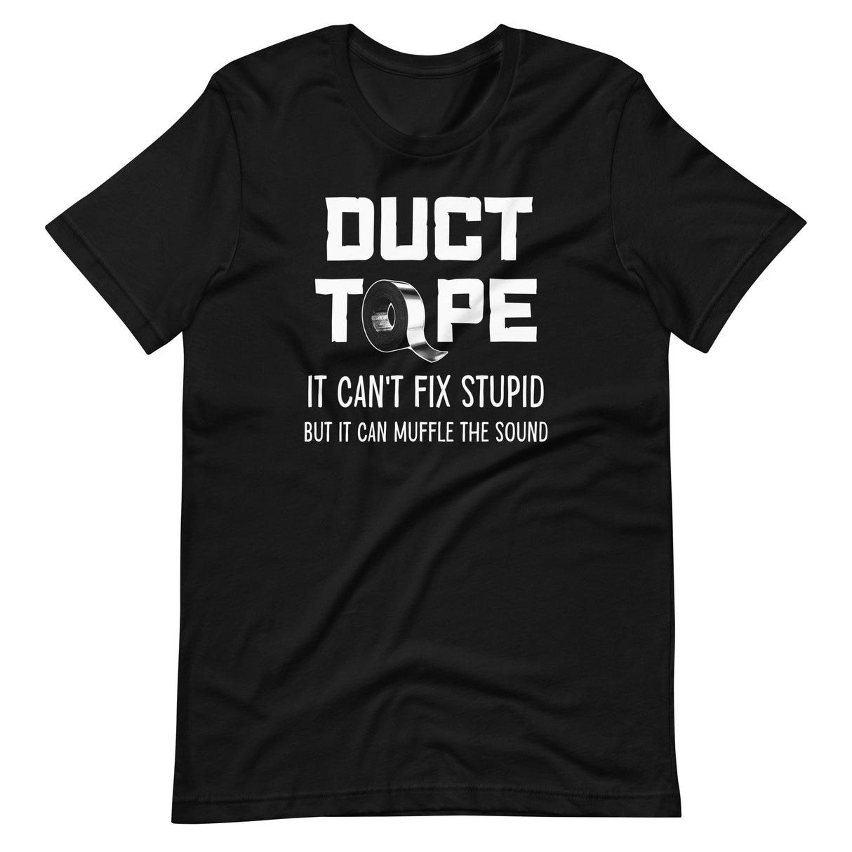 Duct Tape Can't Fix Stupid Shirt