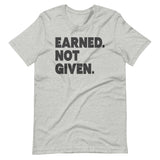 Earned Not Given Shirt