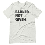 Earned Not Given Shirt