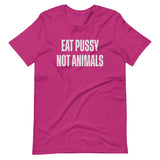 Eat Pussy Not Animals Shirt