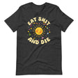 Eat Shit and Die Sunshine Shirt