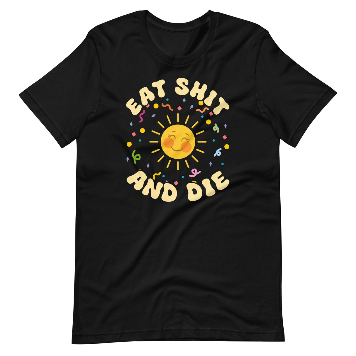 Eat Shit and Die Sunshine Shirt