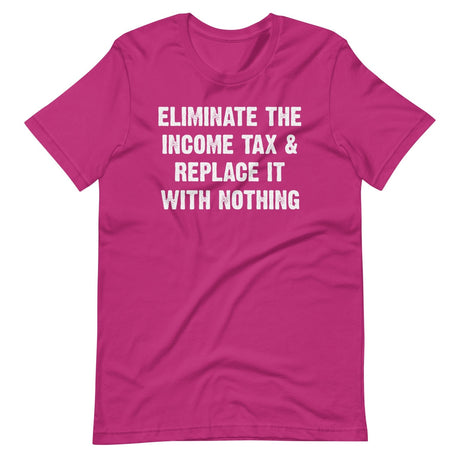 Eliminate The Income Tax And Replace It With Nothing Shirt