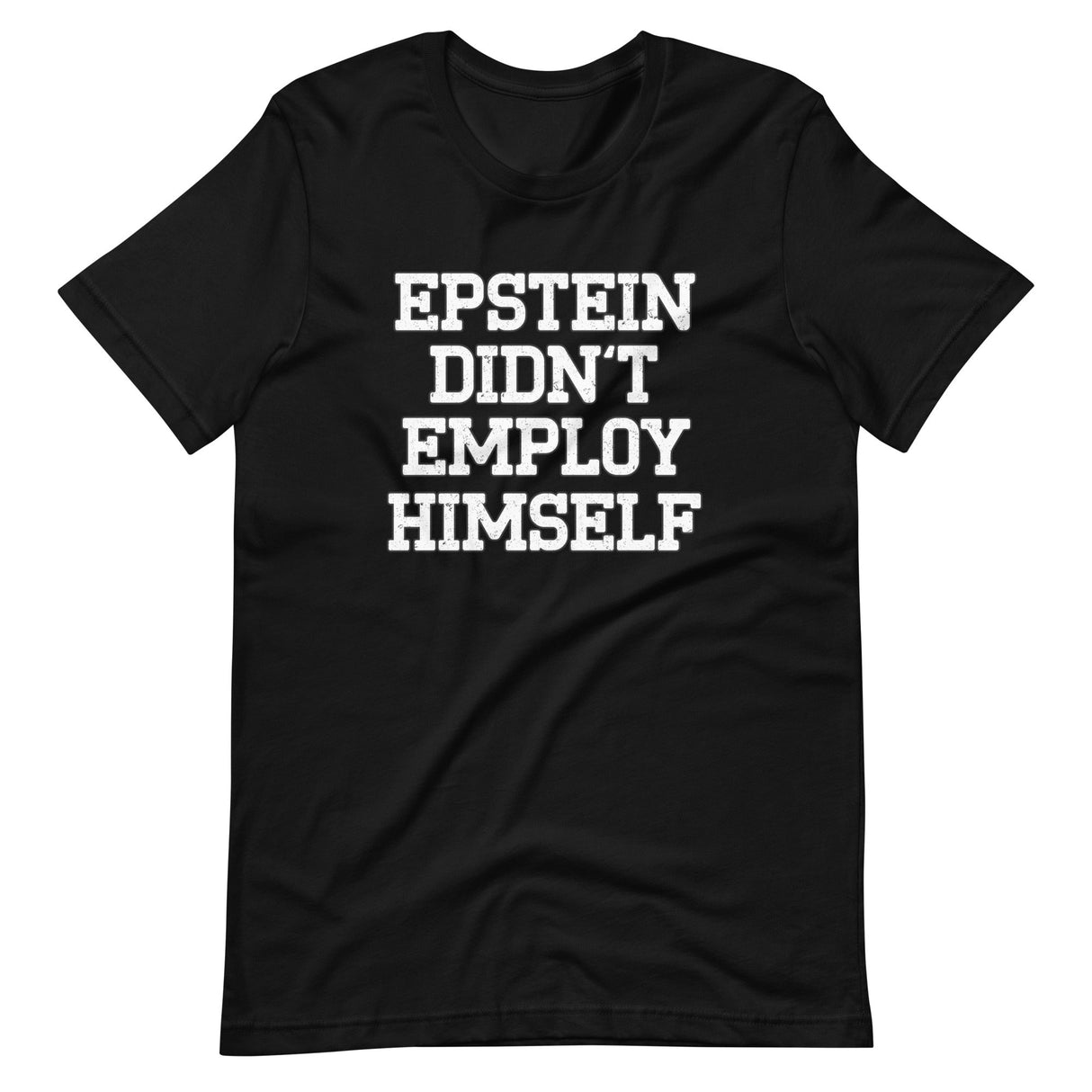 Epstein Didn't Employ Himself Shirt