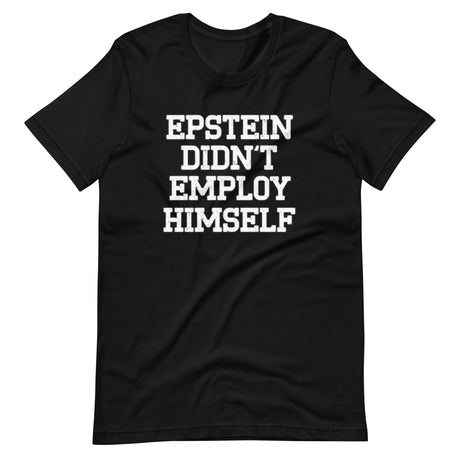 Epstein Didn't Employ Himself Shirt