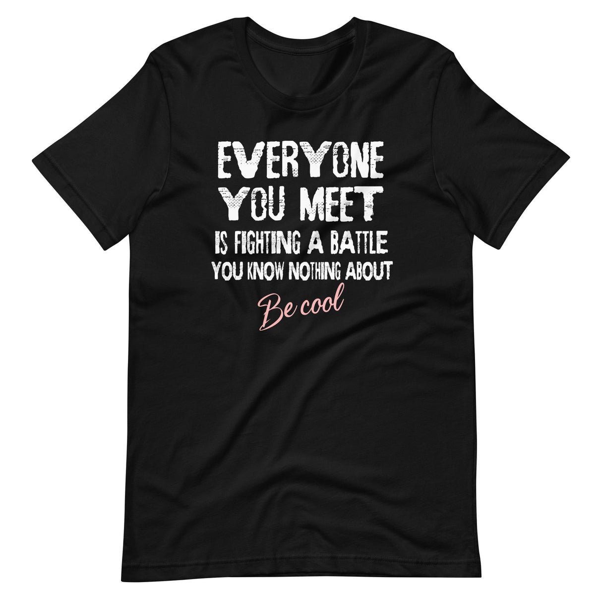 Everyone You Meet Is Fighting a Battle Shirt