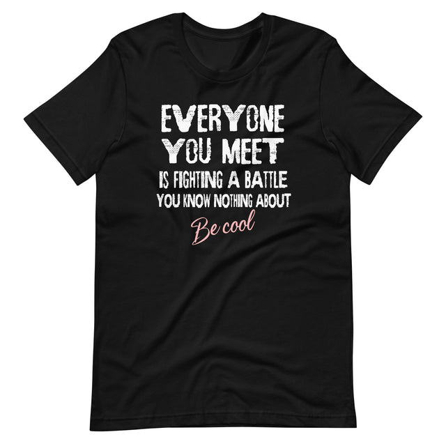 Everyone You Meet Is Fighting a Battle Shirt