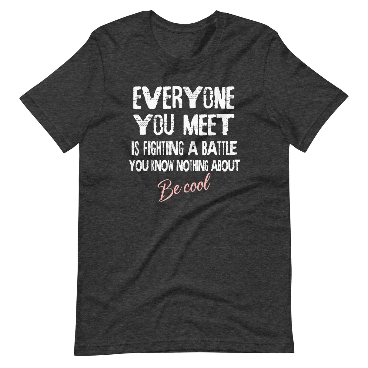 Everyone You Meet Is Fighting a Battle Shirt