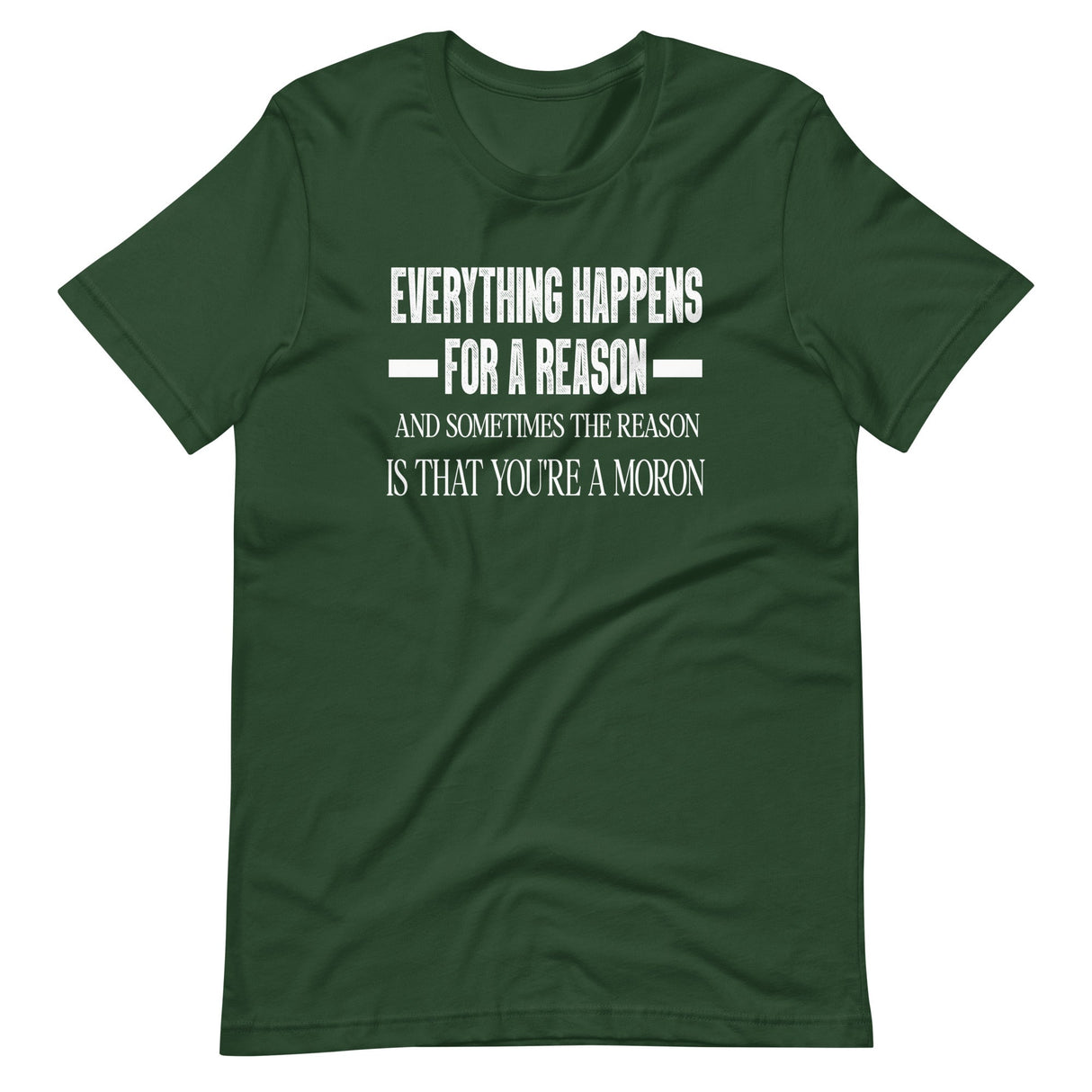 Everything Happens for a Reason Moron Shirt