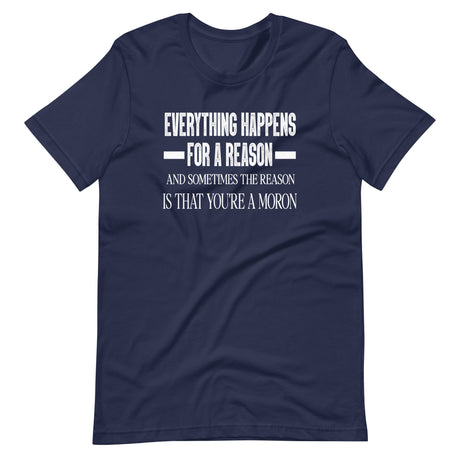 Everything Happens for a Reason Moron Shirt