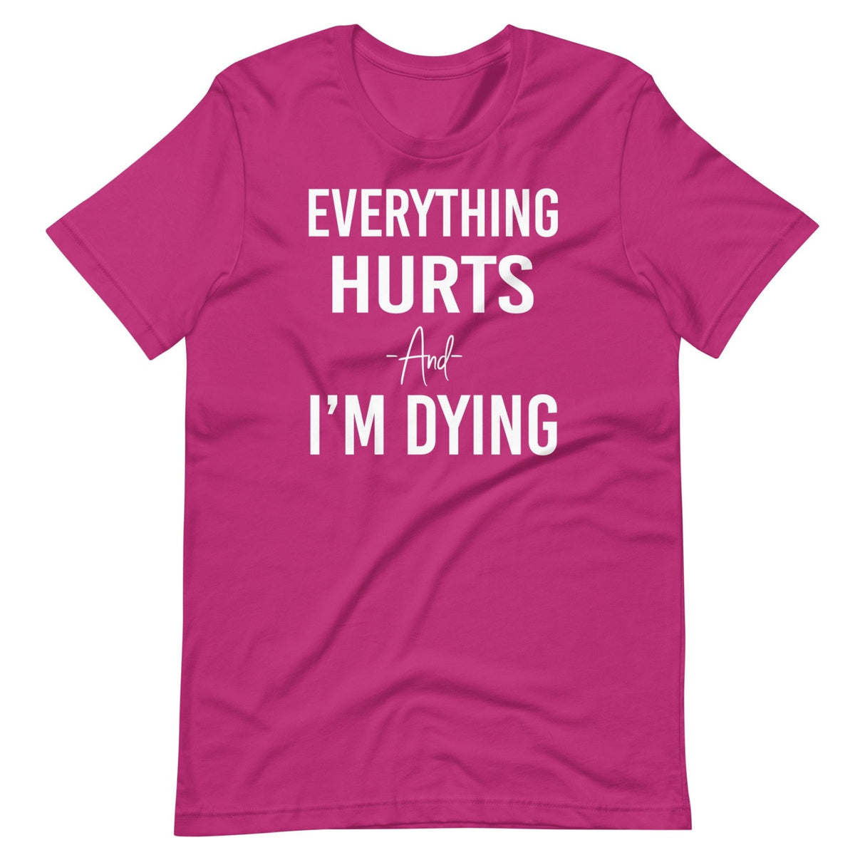 Everything Hurts And I'm Dying Shirt