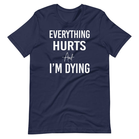 Everything Hurts And I'm Dying Shirt