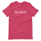 Ew, David Shirt