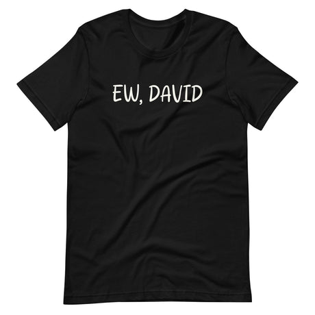 Ew, David Shirt