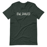 Ew, David Shirt