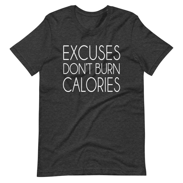 Excuses Don't Burn Calories Shirt