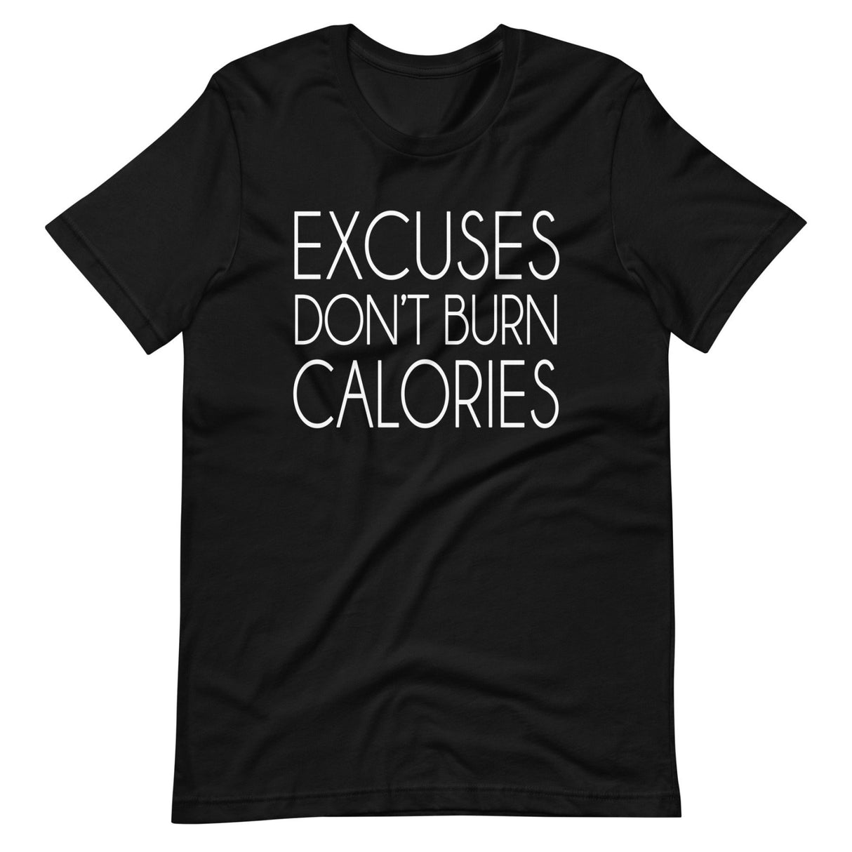 Excuses Don't Burn Calories Shirt