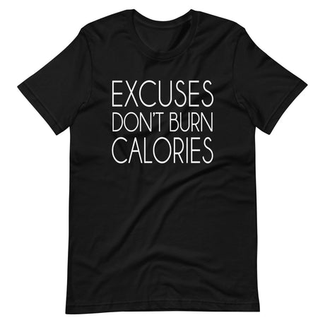 Excuses Don't Burn Calories Shirt