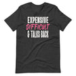 Expensive Difficult And Talks Back Shirt