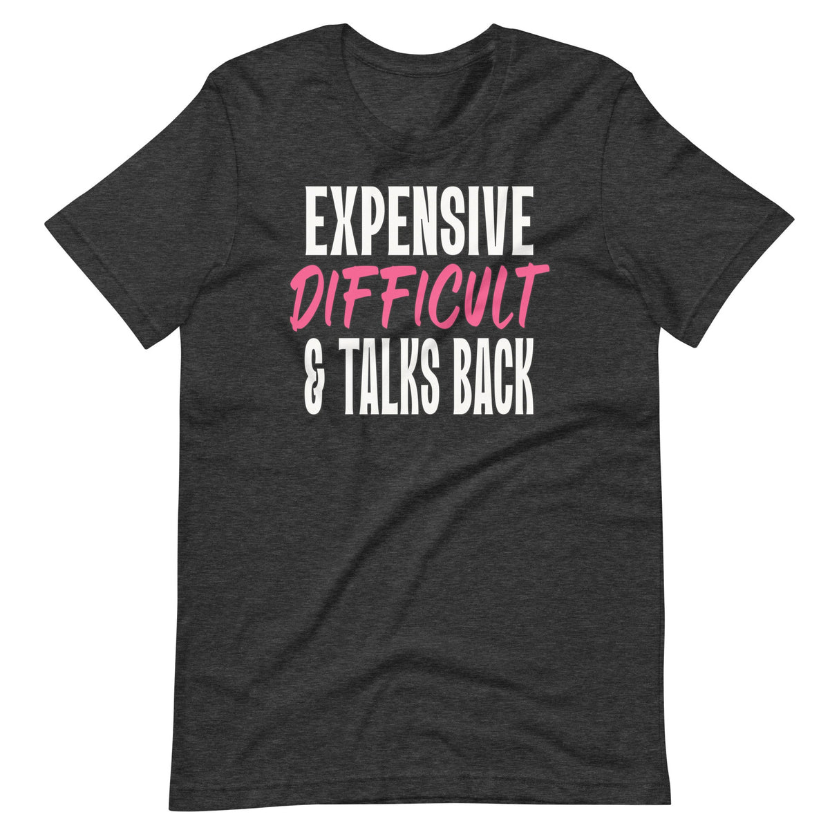 Expensive Difficult And Talks Back Shirt