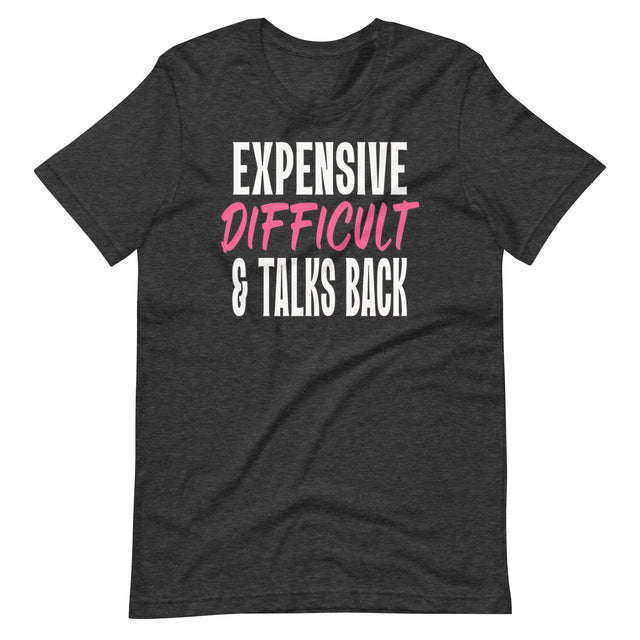 Expensive Difficult And Talks Back Shirt