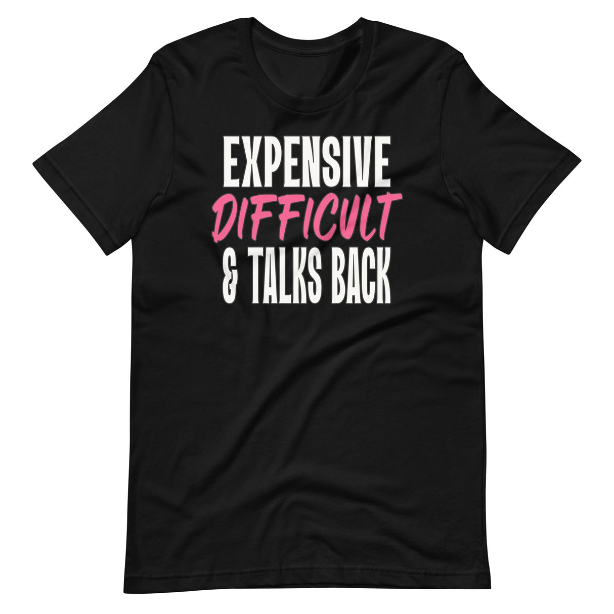 Expensive Difficult And Talks Back Shirt