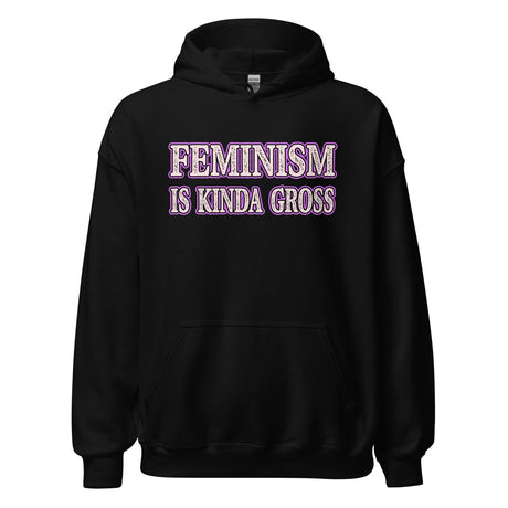 Feminism is Kinda Gross Hoodie