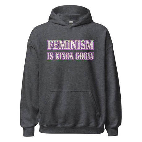 Feminism is Kinda Gross Hoodie