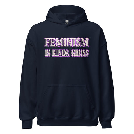 Feminism is Kinda Gross Hoodie