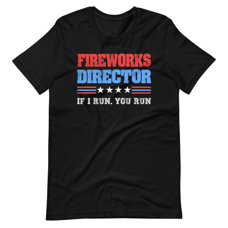 Fireworks Director If I Run You Run Shirt