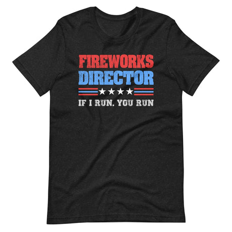 Fireworks Director If I Run You Run Shirt