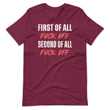 First Of All Fuck Off Second Of All Fuck Off Shirt