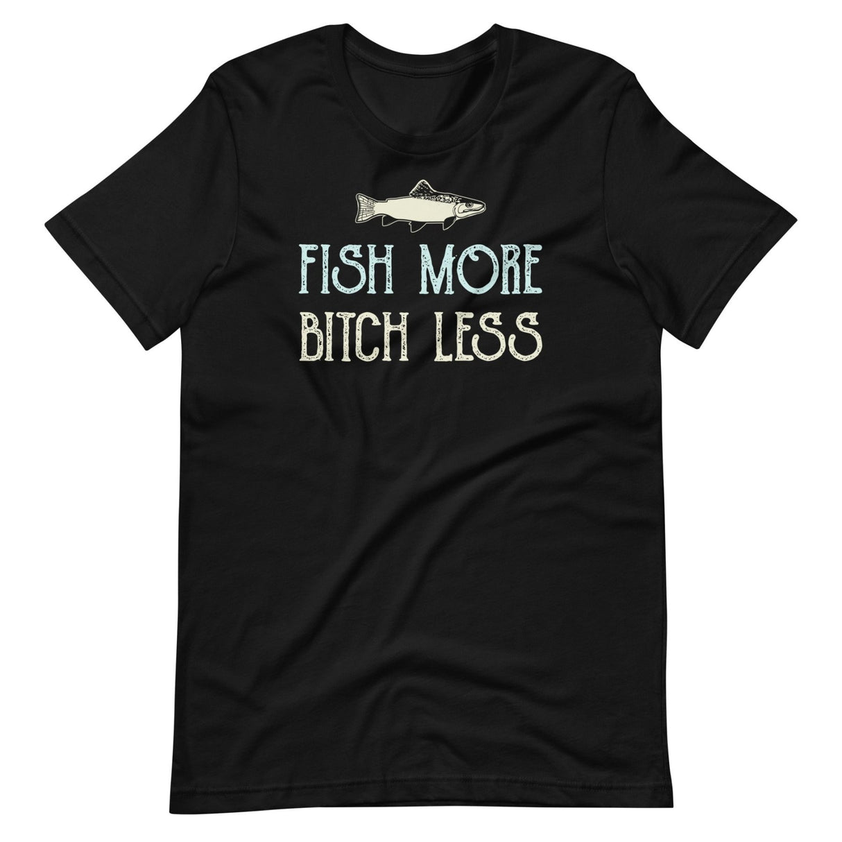 Fish More Bitch Less Shirt