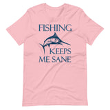 Fishing Keeps Me Sane Shirt