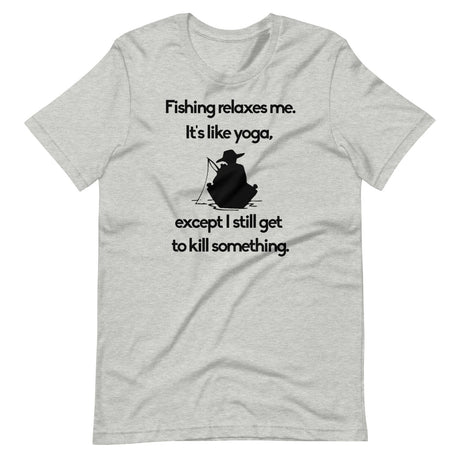 Fishing Relaxes Me It's Like Yoga Shirt