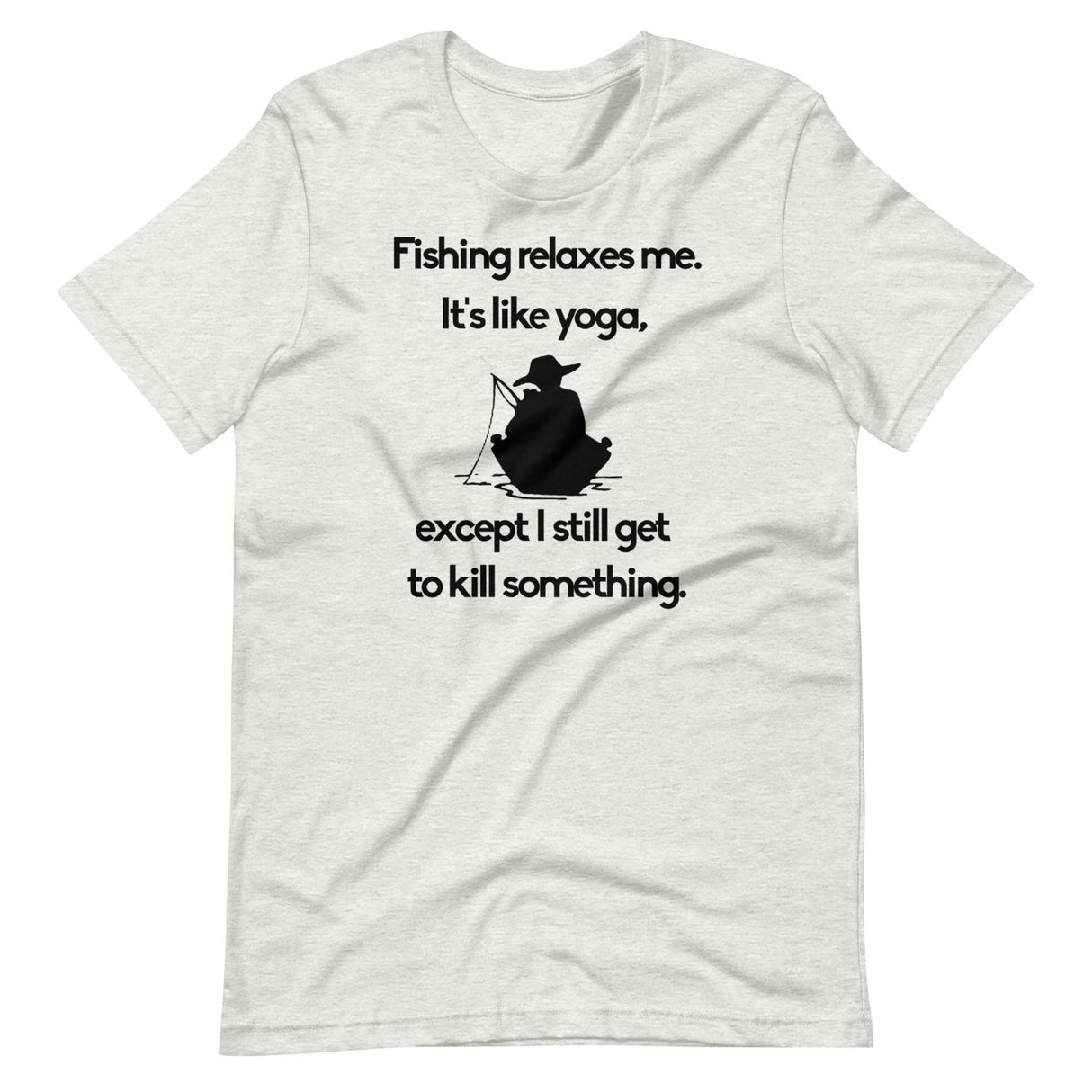 Fishing Relaxes Me It's Like Yoga Shirt