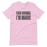 Fuck Normal I'm Magic Shirt