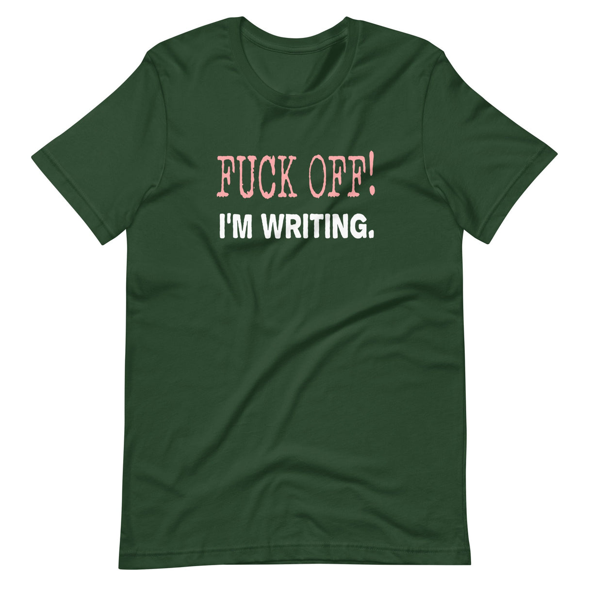 Fuck Off I'm Writing Shirt