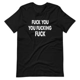 Fuck You You Fucking Fuck Shirt