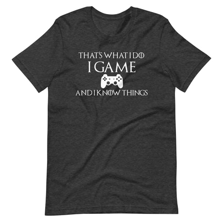 Game And I Know Things Shirt