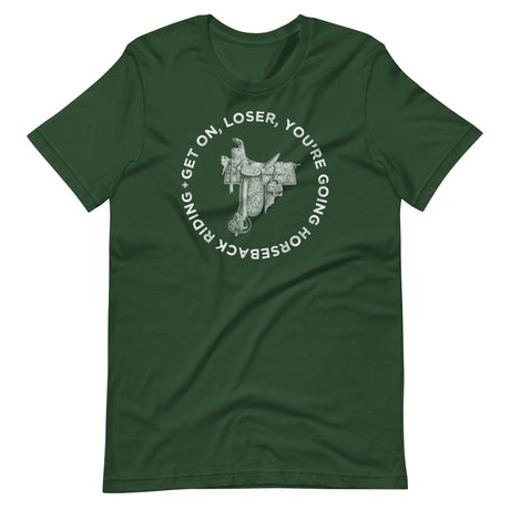 Get On Loser You're Going Horseback Riding Shirt