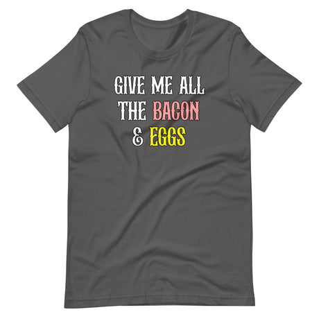 Give Me All The Bacon And Eggs Shirt