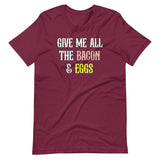 Give Me All The Bacon And Eggs Shirt