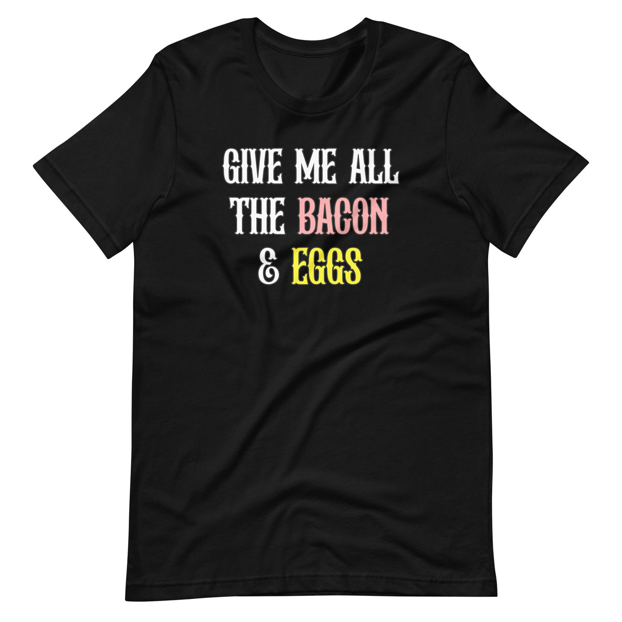 Give Me All The Bacon And Eggs Shirt